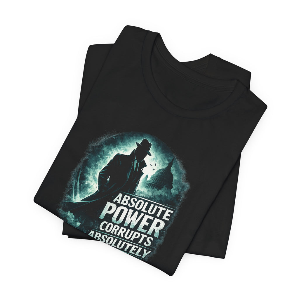 Graphic Tee — "Absolute Power Corrupts Absolutely" Political Statement T‑Shirt