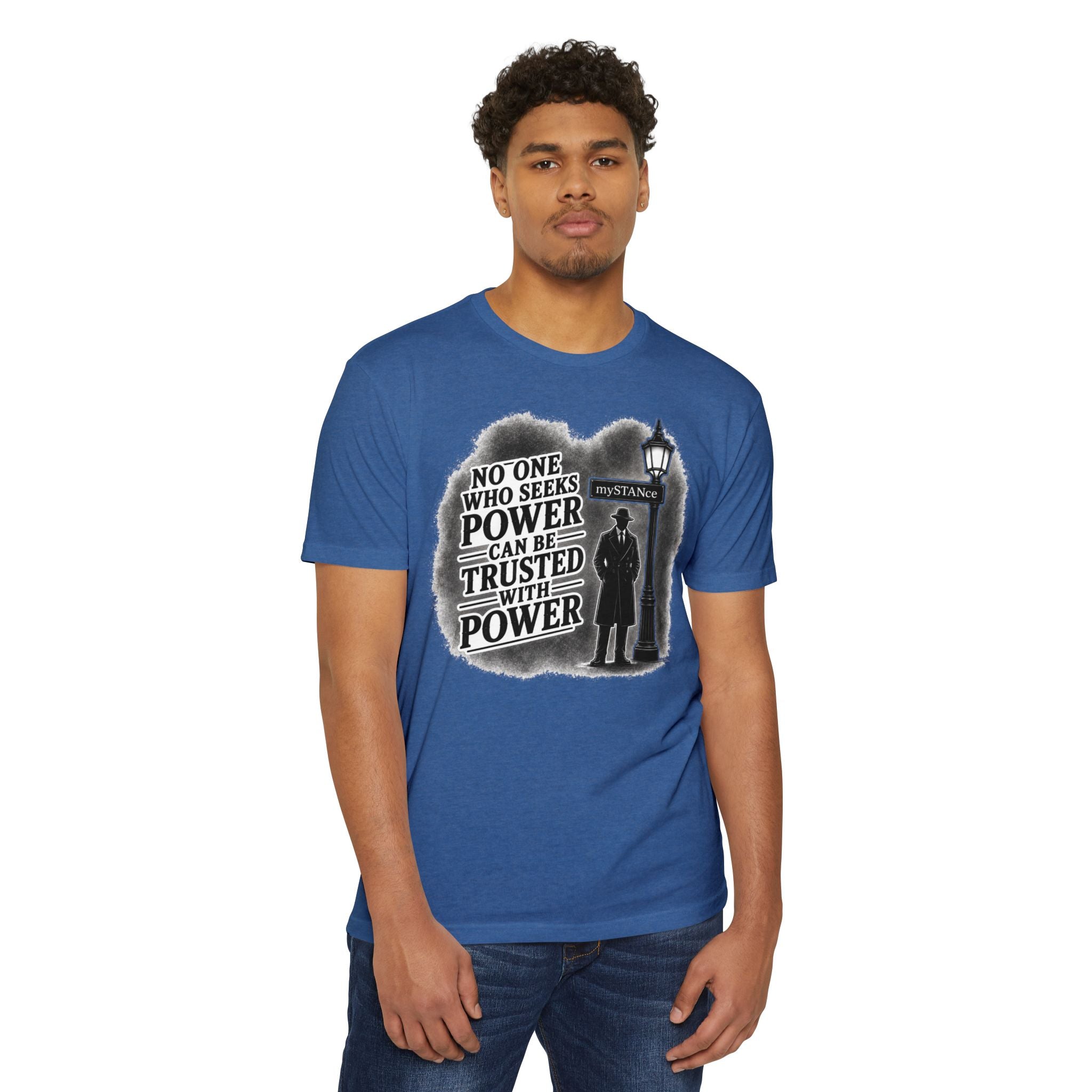 No One Who Seeks Power -Political Dissent Graphic T-Shirt — "No One Who Seeks Power Can Be Trusted With Power"