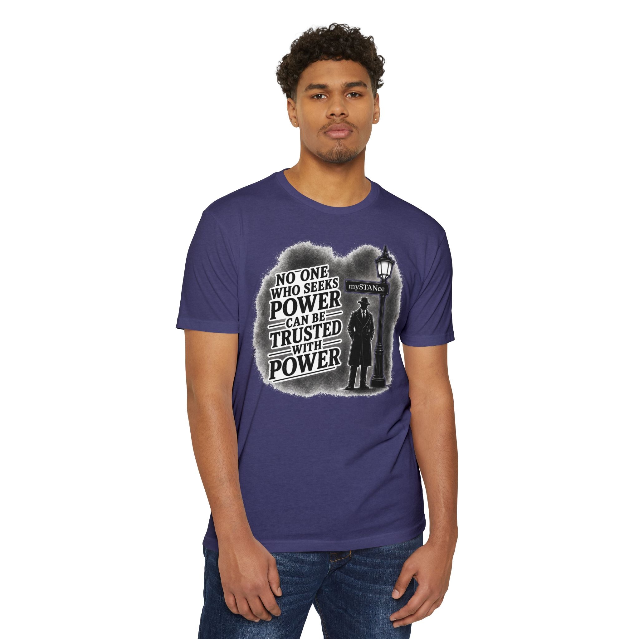 No One Who Seeks Power -Political Dissent Graphic T-Shirt — "No One Who Seeks Power Can Be Trusted With Power"