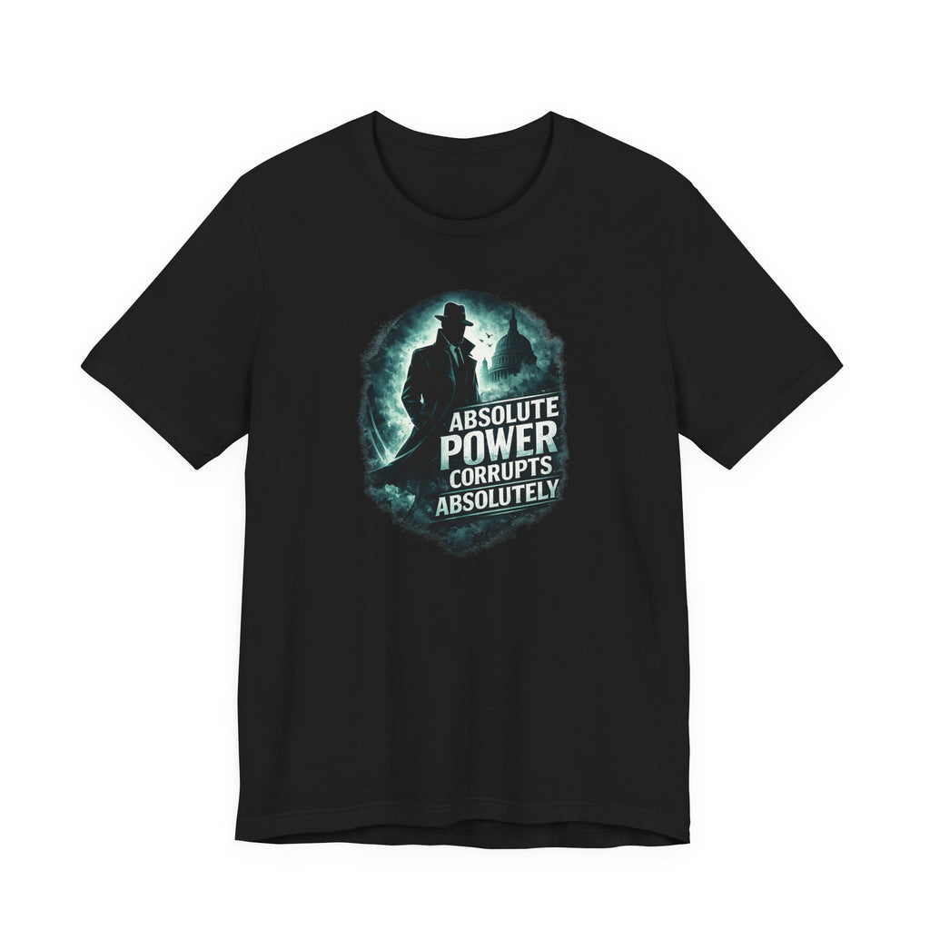 Graphic Tee — "Absolute Power Corrupts Absolutely" Political Statement T‑Shirt