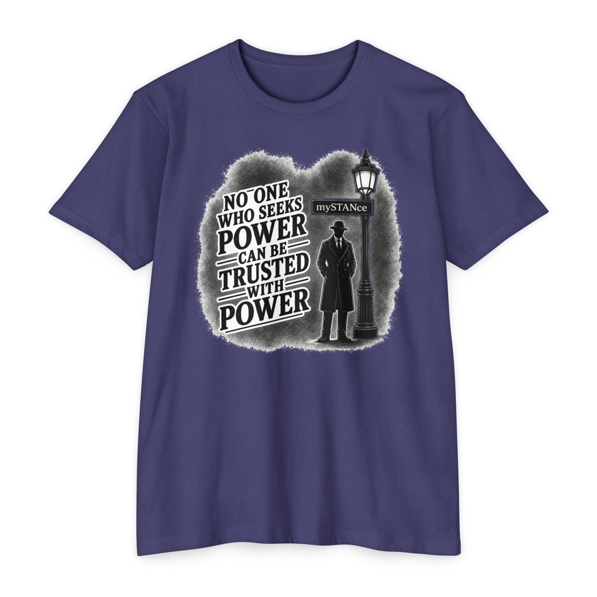 No One Who Seeks Power -Political Dissent Graphic T-Shirt — "No One Who Seeks Power Can Be Trusted With Power"