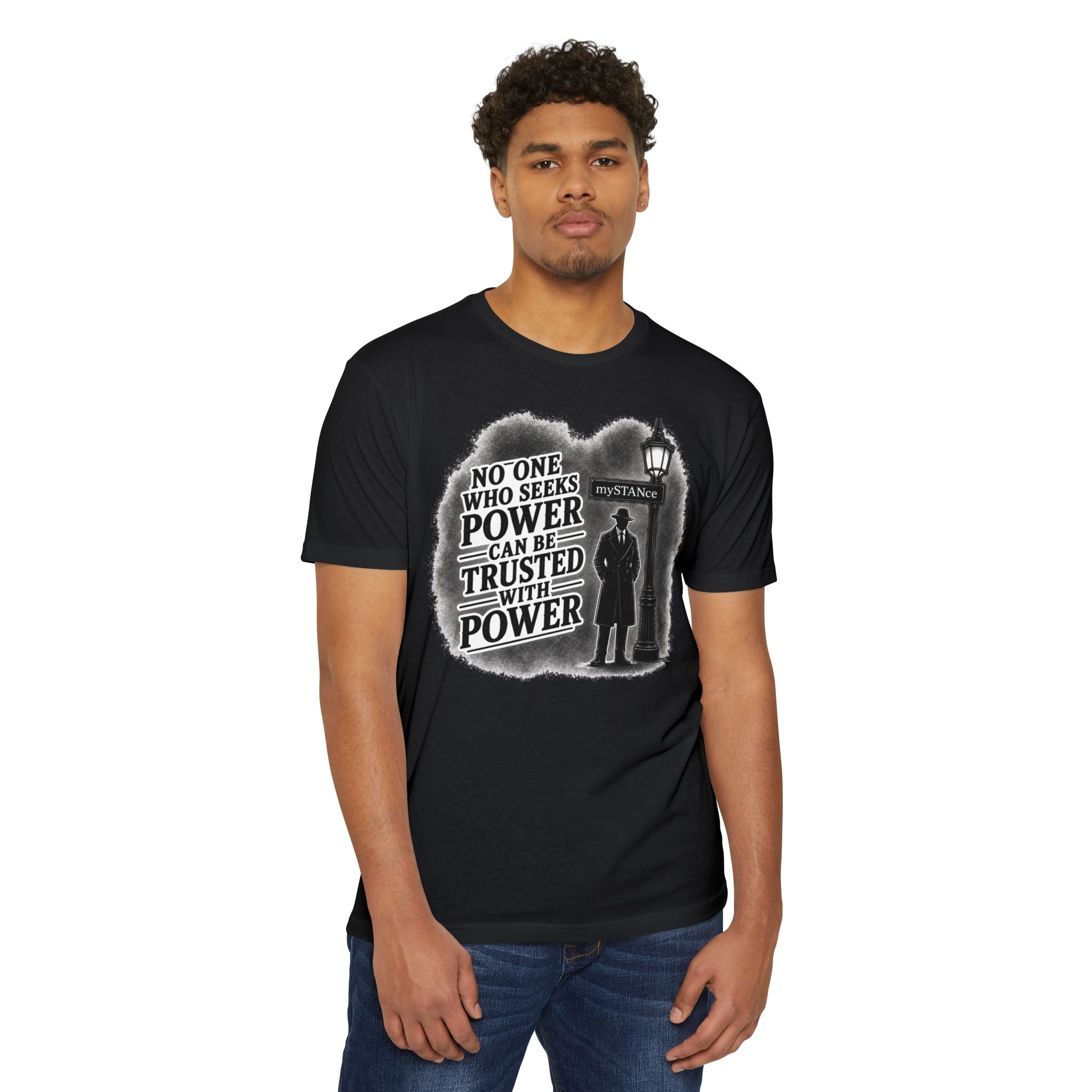 No One Who Seeks Power -Political Dissent Graphic T-Shirt — "No One Who Seeks Power Can Be Trusted With Power"