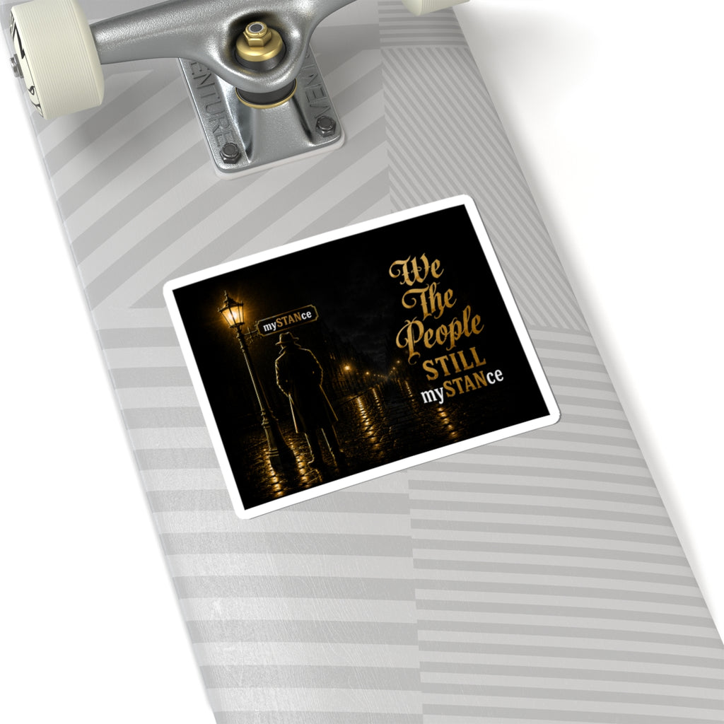 We The People Still MySTANCE Sticker — Vintage Noir Political Vinyl Kiss-Cut