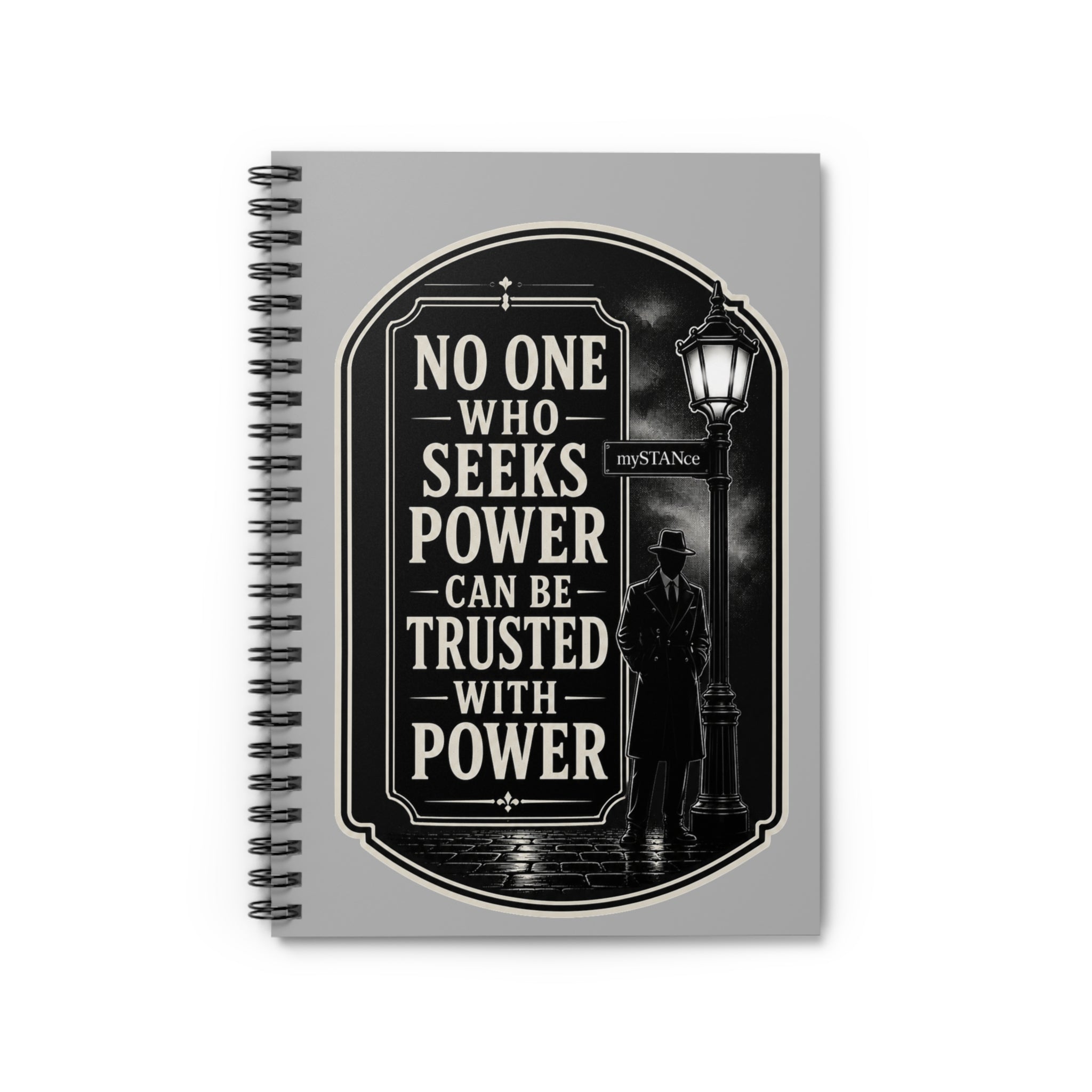“No One Who Seeks Power Can Be Trusted With Power” Spiral Notebook — Vintage Noir Quote Journal