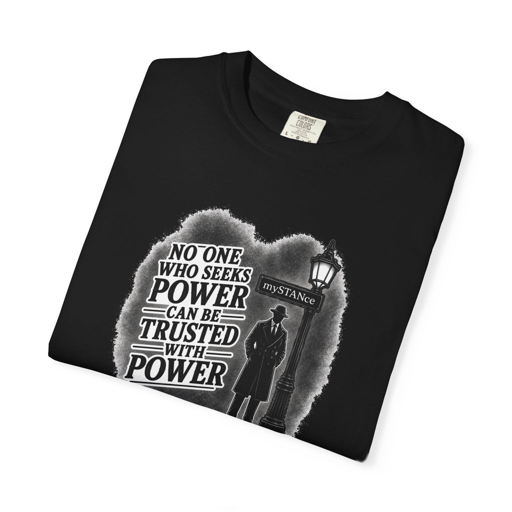 Resistance Graphic T-Shirt — "No One Who Seeks Power Can Be Trusted With Power" Vintage Protest Tee