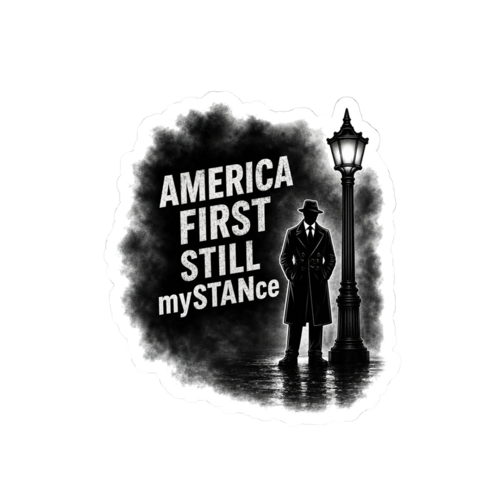 Sticker — "America First Still My STANce" Patriotic Vintage Noir Kiss-Cut Sticker