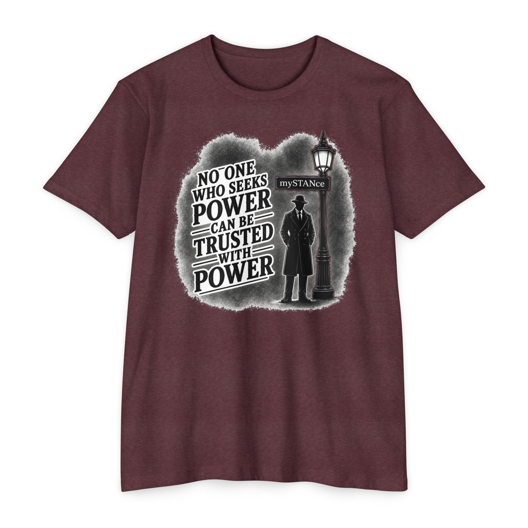 No One Who Seeks Power -Political Dissent Graphic T-Shirt — "No One Who Seeks Power Can Be Trusted With Power"