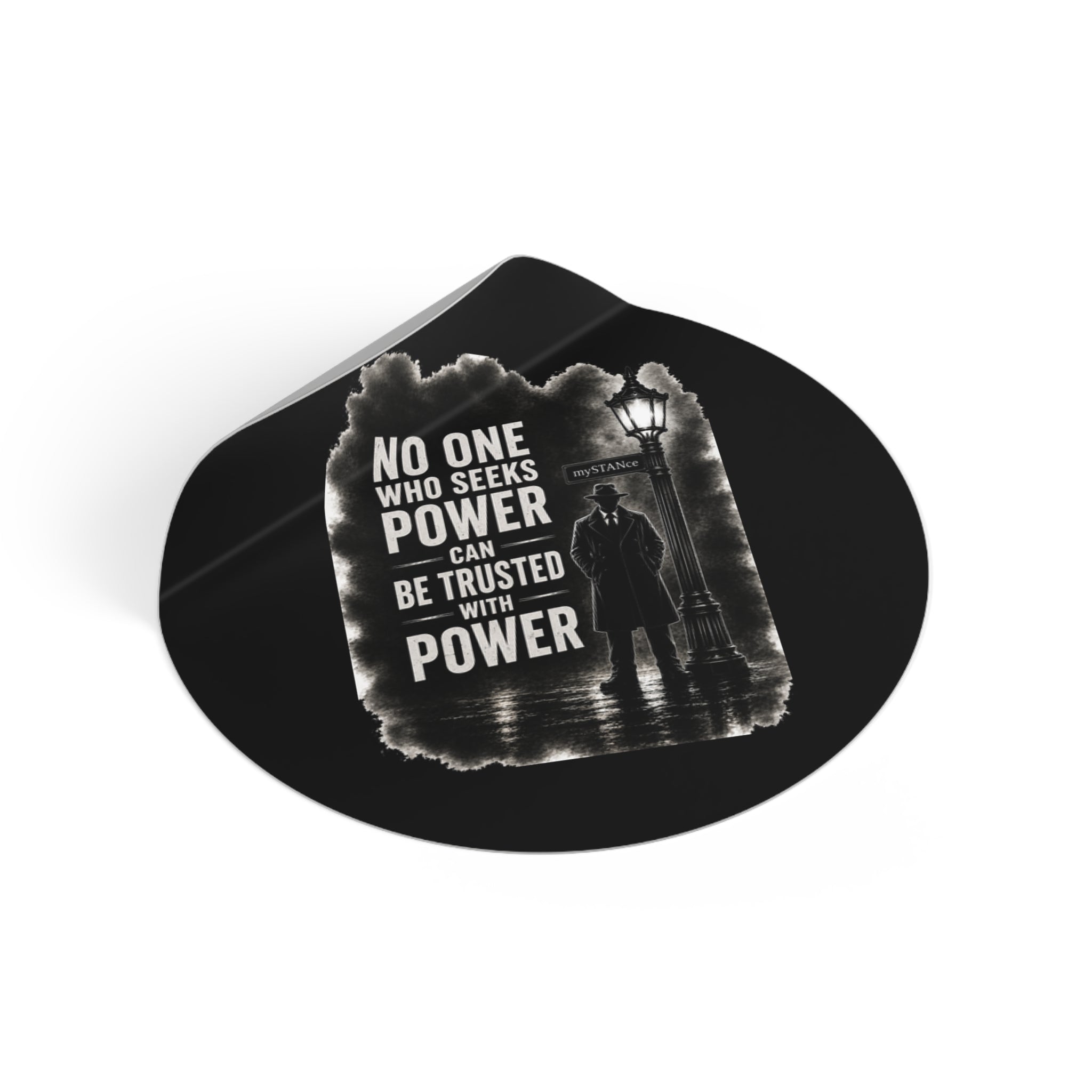 Round Vinyl Sticker — Noir Quote “No One Who Seeks Power Can Be Trusted With Power”