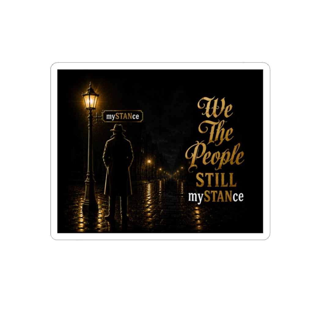 We The People Still MySTANCE Sticker — Vintage Noir Political Vinyl Kiss-Cut