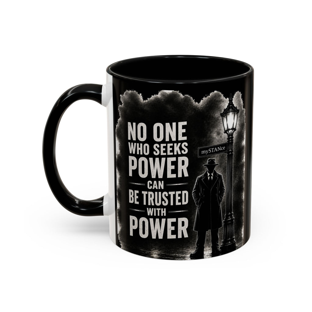 NO ONE WHO SEEKS POWER- Coffee Mug — Bold Motivational 11/15oz Ceramic