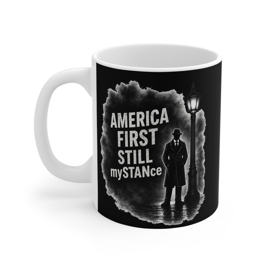 America First Still mySTANce Mug — Political Statement 11oz Coffee Cup