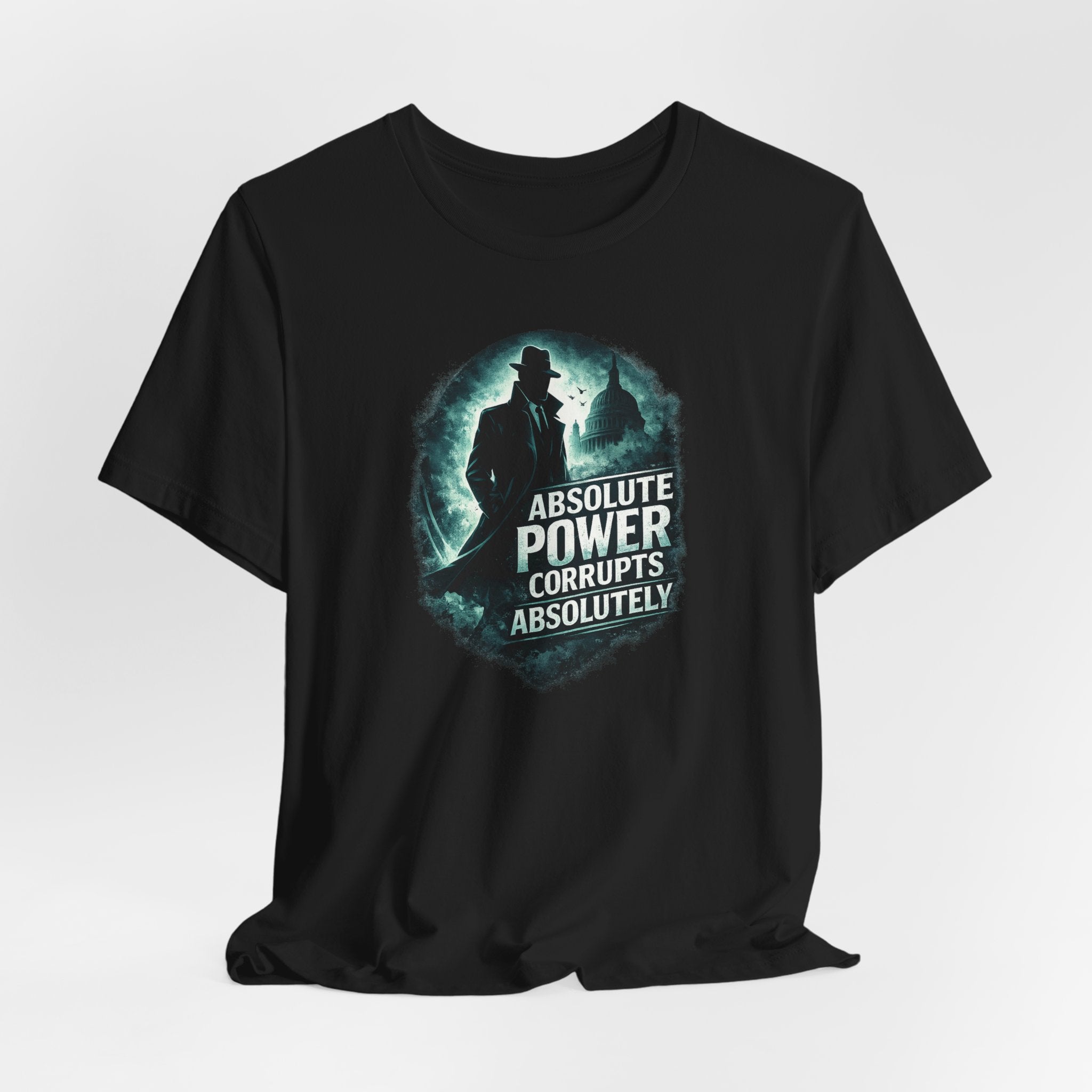 Graphic Tee — "Absolute Power Corrupts Absolutely" Political Statement T‑Shirt