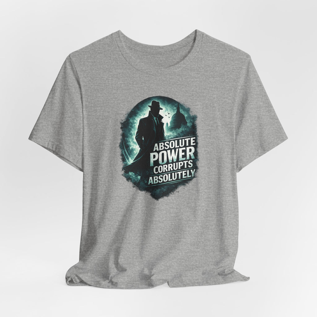 Graphic Tee — "Absolute Power Corrupts Absolutely" Political Statement T‑Shirt