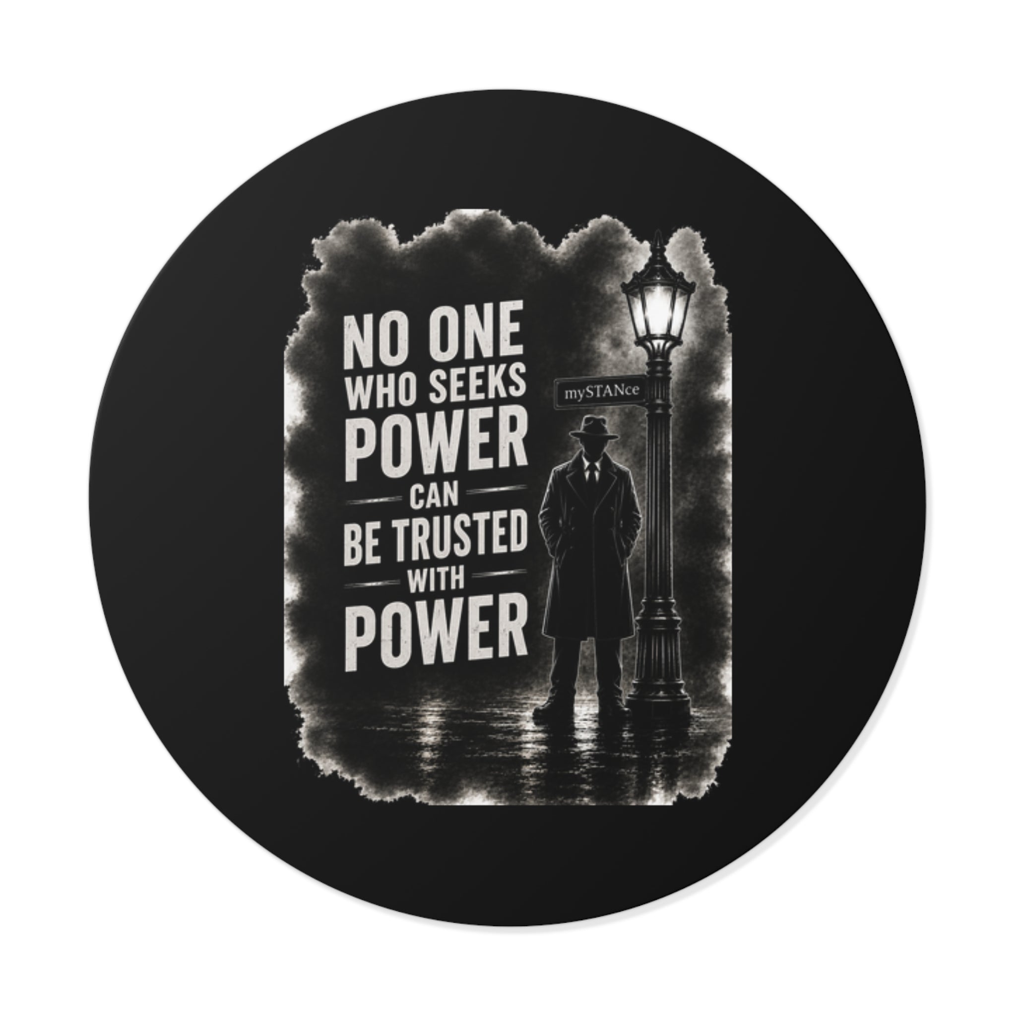 Round Vinyl Sticker — Noir Quote “No One Who Seeks Power Can Be Trusted With Power”