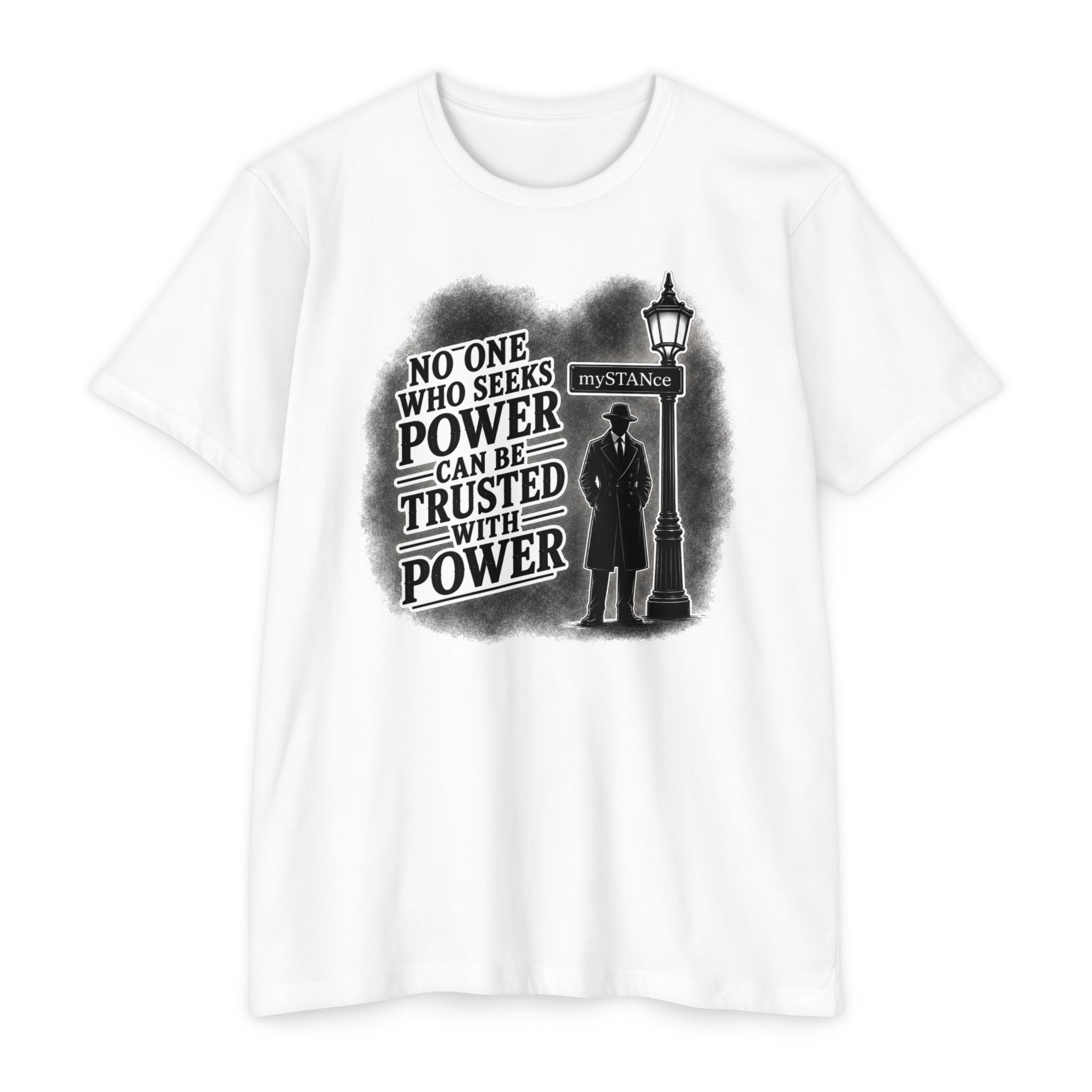 No One Who Seeks Power -Political Dissent Graphic T-Shirt — "No One Who Seeks Power Can Be Trusted With Power"