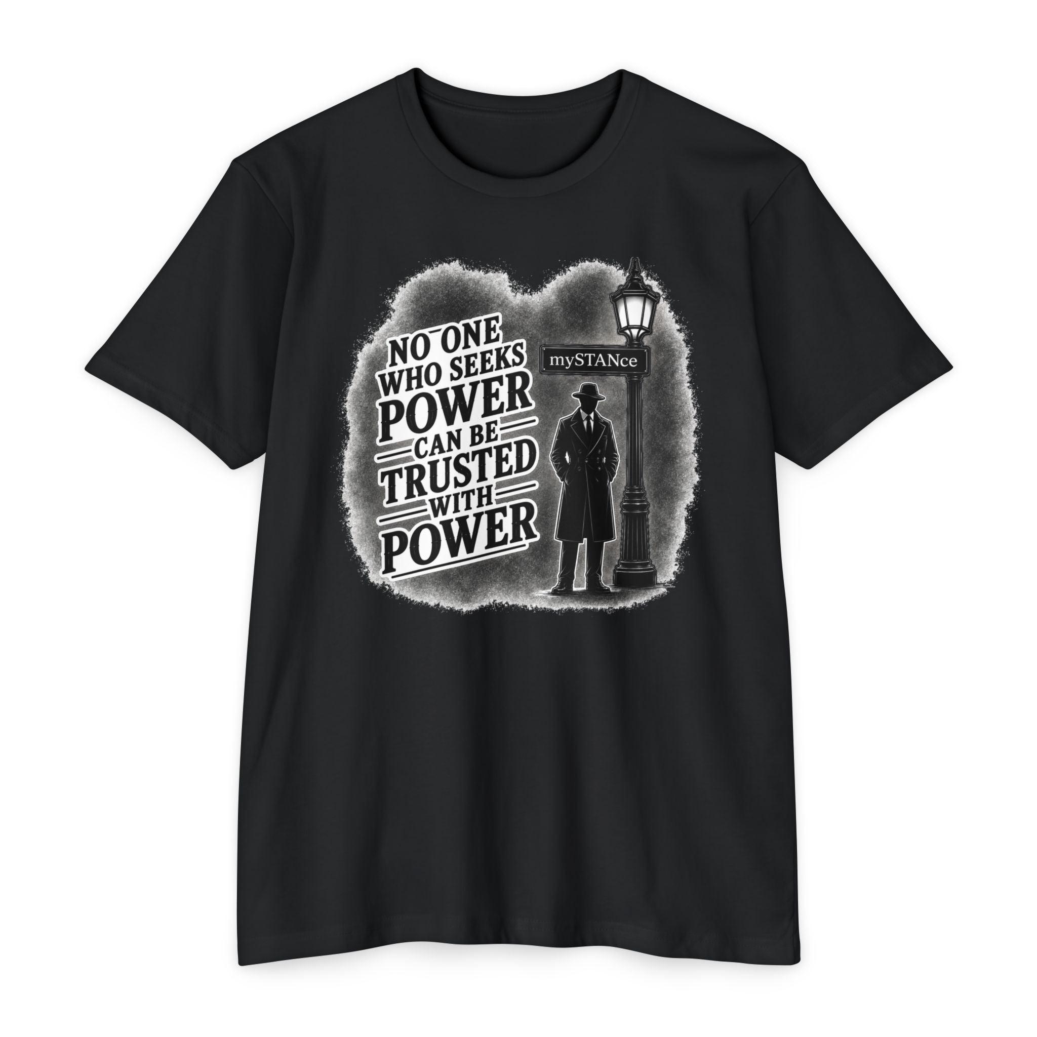 No One Who Seeks Power -Political Dissent Graphic T-Shirt — "No One Who Seeks Power Can Be Trusted With Power"