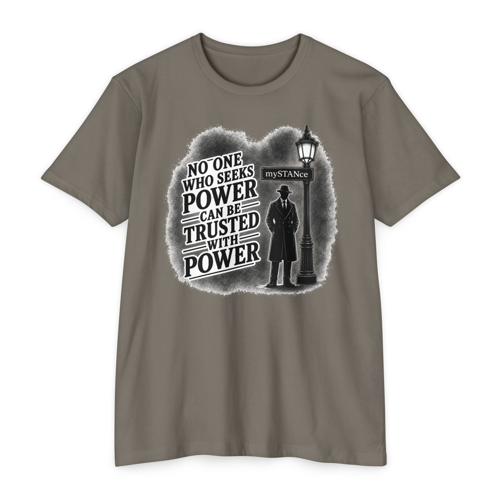 No One Who Seeks Power -Political Dissent Graphic T-Shirt — "No One Who Seeks Power Can Be Trusted With Power"