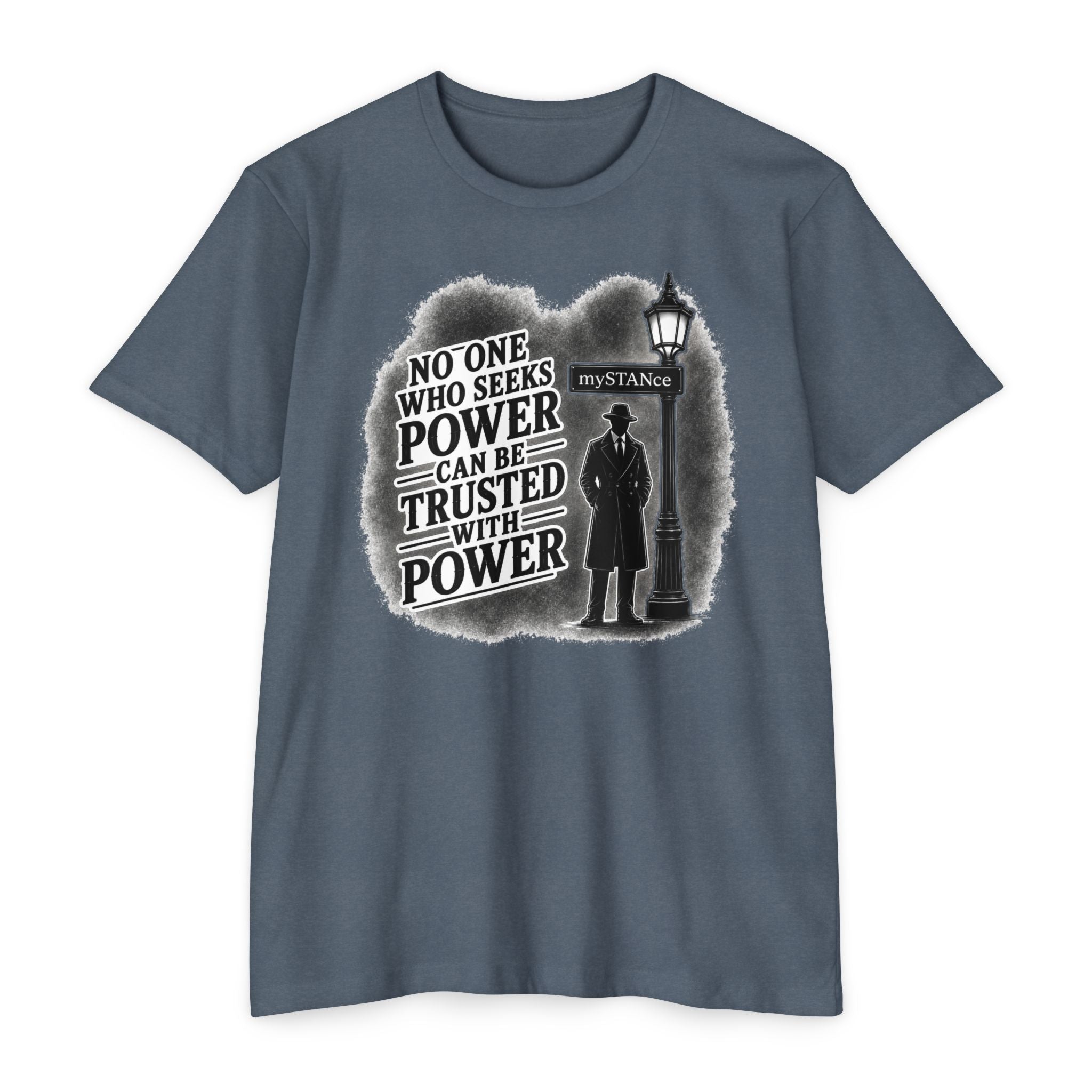 No One Who Seeks Power -Political Dissent Graphic T-Shirt — "No One Who Seeks Power Can Be Trusted With Power"