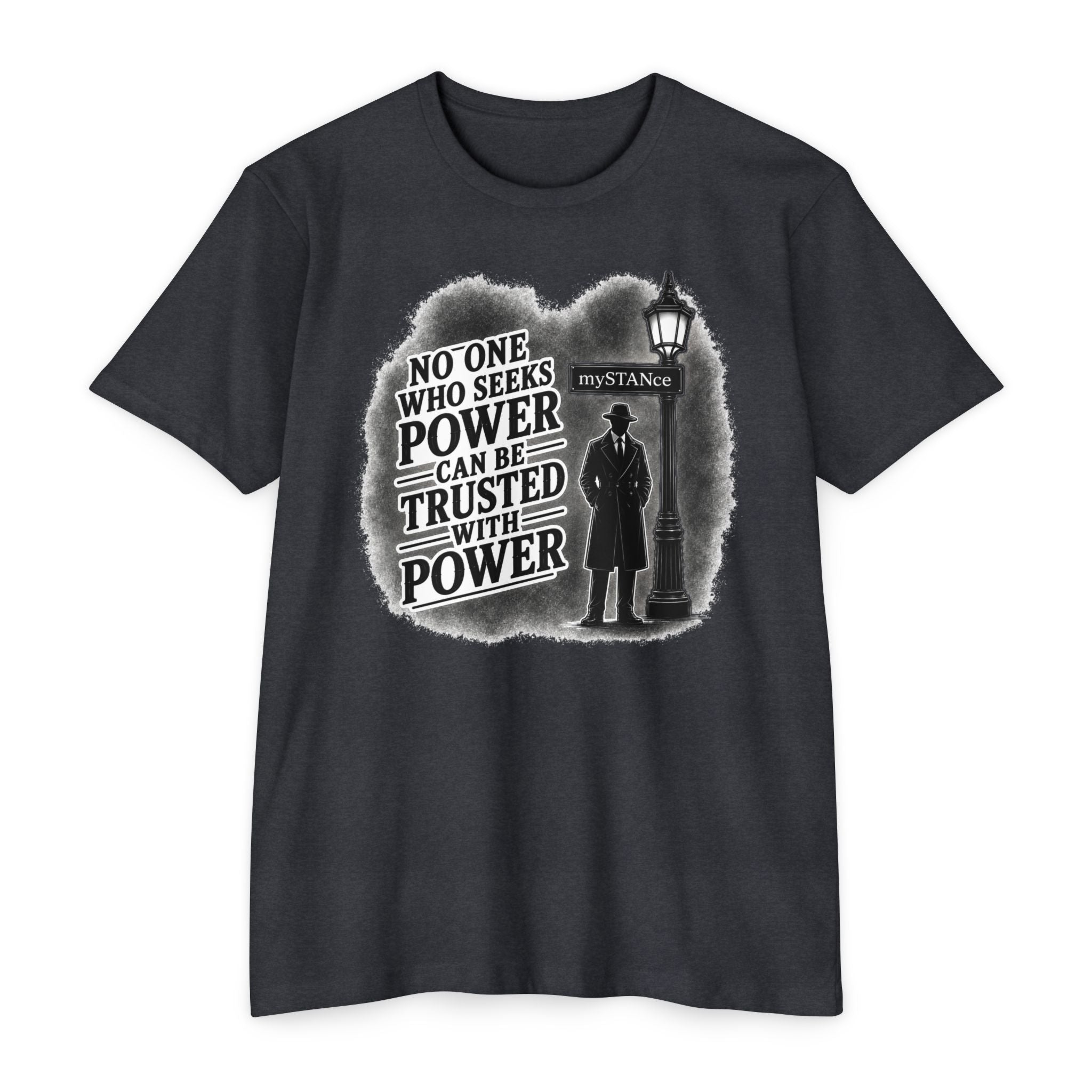 No One Who Seeks Power -Political Dissent Graphic T-Shirt — "No One Who Seeks Power Can Be Trusted With Power"
