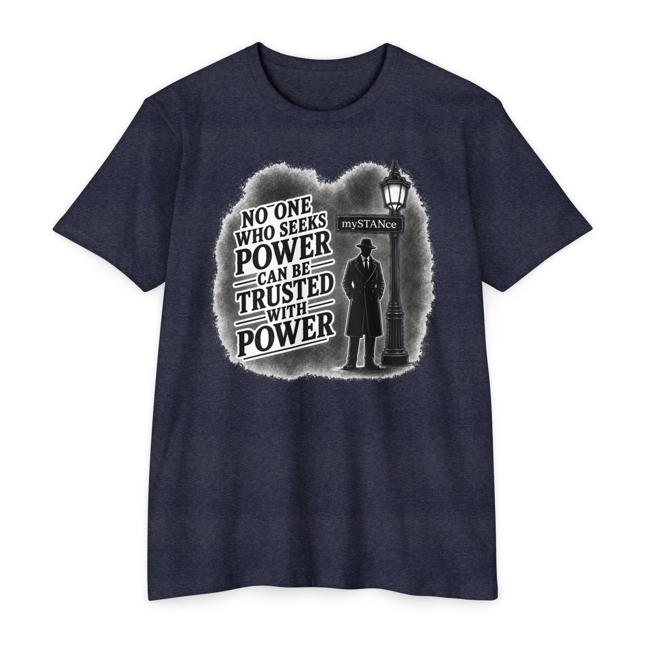 No One Who Seeks Power -Political Dissent Graphic T-Shirt — "No One Who Seeks Power Can Be Trusted With Power"
