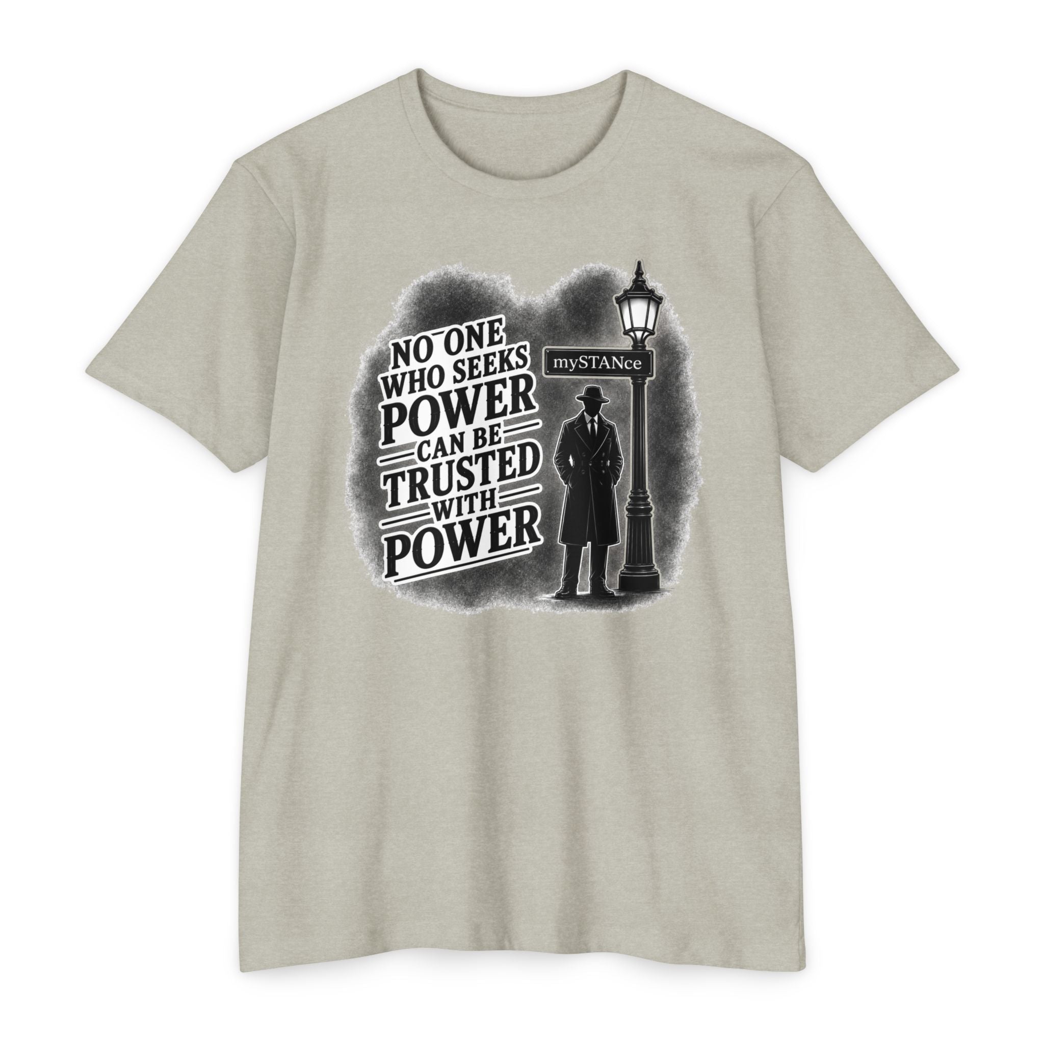 No One Who Seeks Power -Political Dissent Graphic T-Shirt — "No One Who Seeks Power Can Be Trusted With Power"