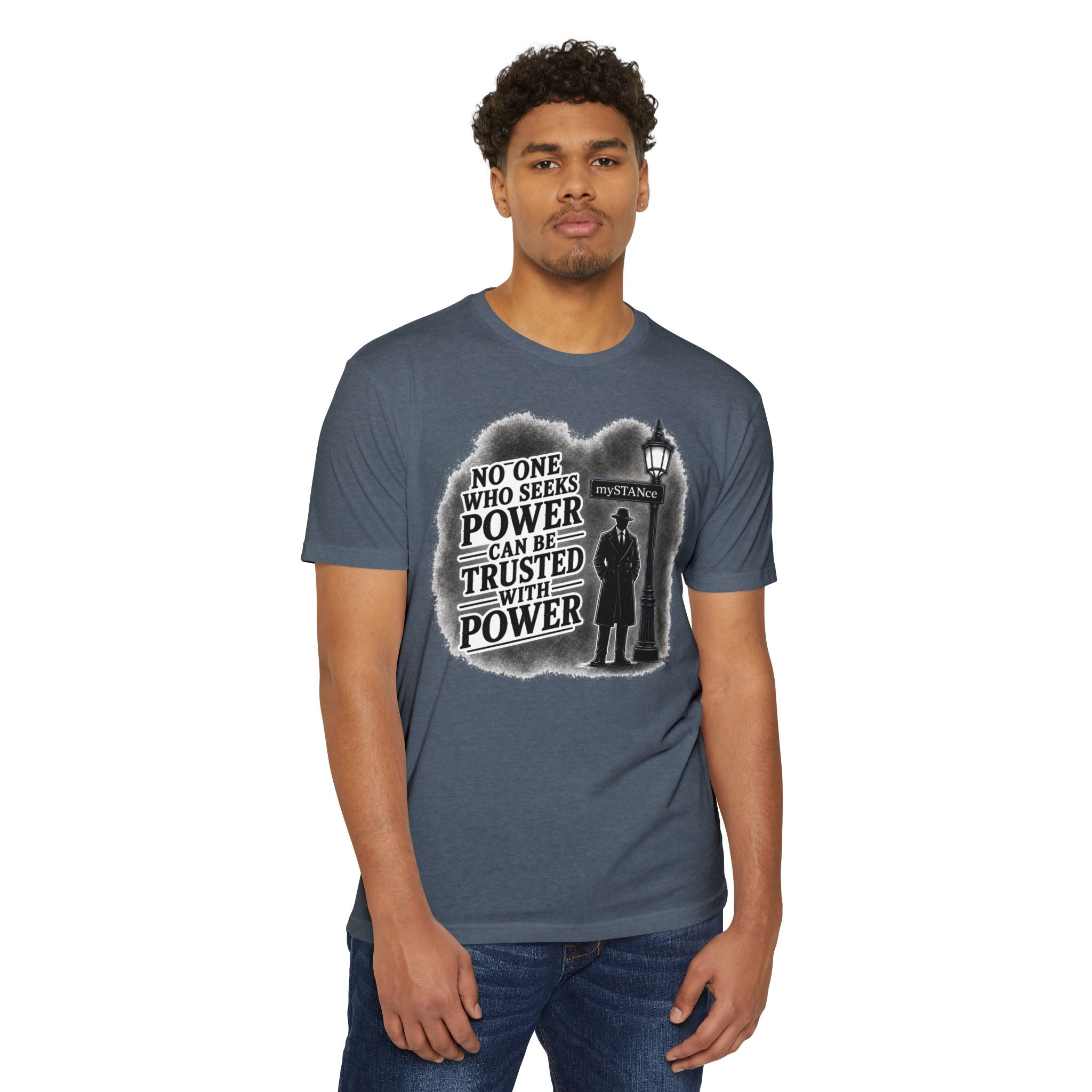 No One Who Seeks Power -Political Dissent Graphic T-Shirt — "No One Who Seeks Power Can Be Trusted With Power"