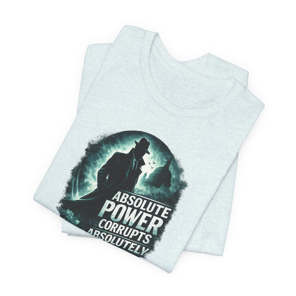 Graphic Tee — "Absolute Power Corrupts Absolutely" Political Statement T‑Shirt