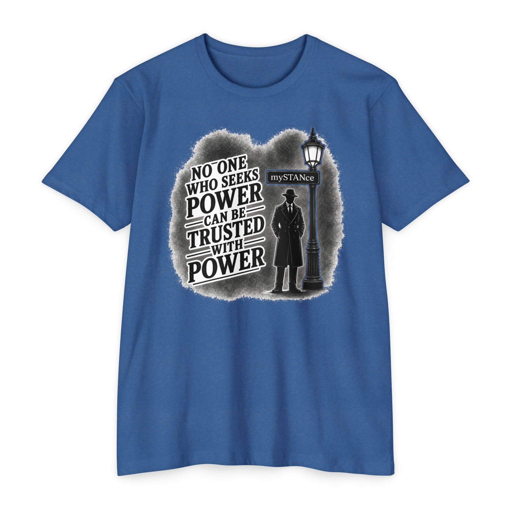 No One Who Seeks Power -Political Dissent Graphic T-Shirt — "No One Who Seeks Power Can Be Trusted With Power"